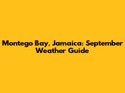 Montego Bay, Jamaica: September Weather Guide