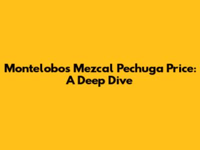 Montelobos Mezcal Pechuga Price: A Deep Dive
