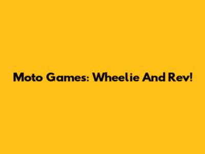 Moto Games: Wheelie And Rev!