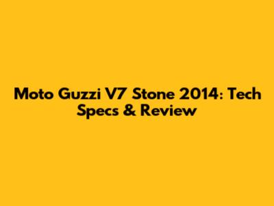 Moto Guzzi V7 Stone 2014: Tech Specs & Review