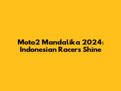 Moto2 Mandalika 2024: Indonesian Racers Shine