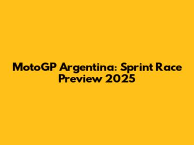 MotoGP Argentina: Sprint Race Preview 2025