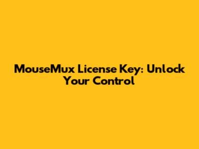 MouseMux License Key: Unlock Your Control