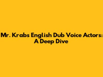 Mr. Krabs English Dub Voice Actors: A Deep Dive