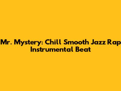 Mr. Mystery: Chill Smooth Jazz Rap Instrumental Beat