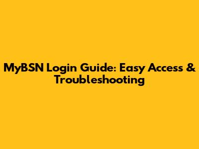 MyBSN Login Guide: Easy Access & Troubleshooting
