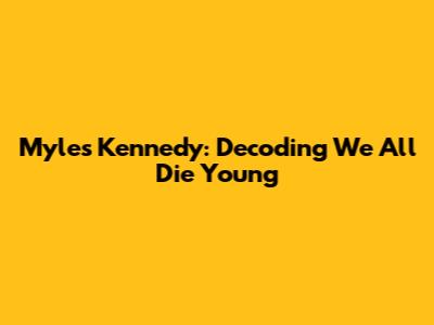 Myles Kennedy: Decoding 'We All Die Young'