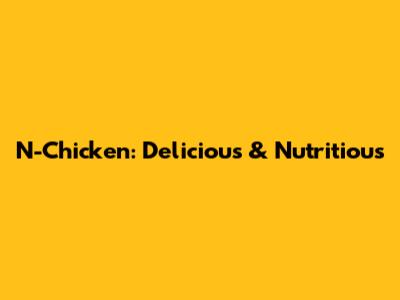 N-Chicken: Delicious & Nutritious
