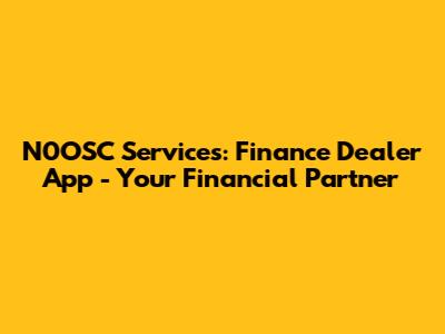 N0OSC Services: Finance Dealer App - Your Financial Partner