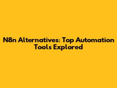 N8n Alternatives: Top Automation Tools Explored