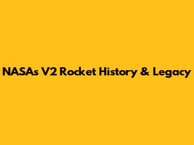 NASA's V2 Rocket History & Legacy