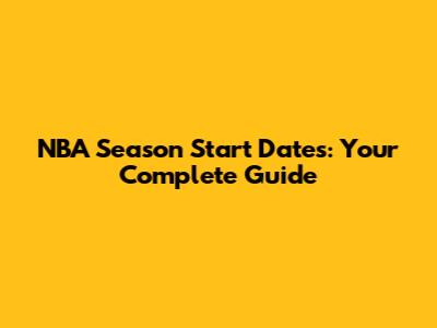NBA Season Start Dates: Your Complete Guide