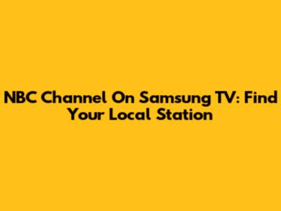 NBC Channel On Samsung TV: Find Your Local Station