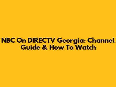 NBC On DIRECTV Georgia: Channel Guide & How To Watch