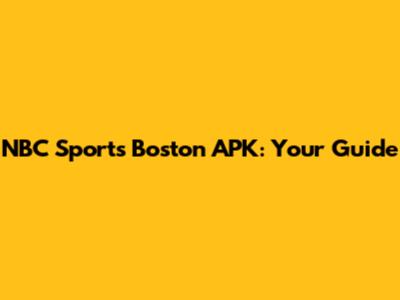 NBC Sports Boston APK: Your Guide