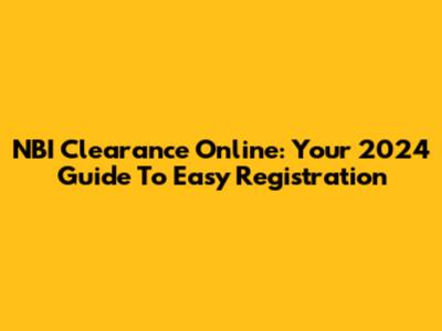 NBI Clearance Online: Your 2024 Guide To Easy Registration