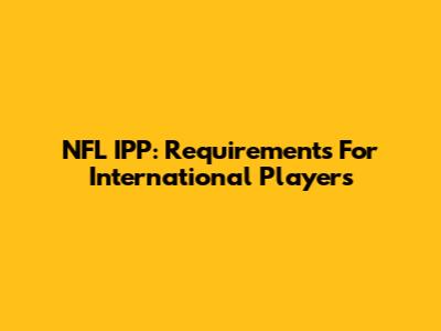 NFL IPP: Requirements For International Players