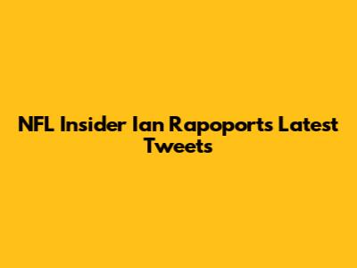 NFL Insider Ian Rapoport's Latest Tweets