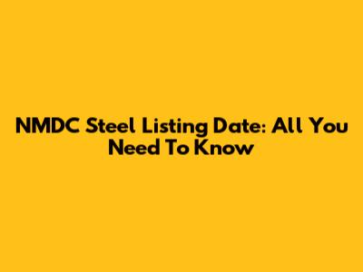 NMDC Steel Listing Date: All You Need To Know