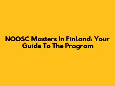 NOOSC Masters In Finland: Your Guide To The Program