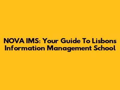 NOVA IMS: Your Guide To Lisbon's Information Management School