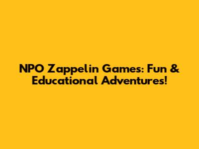 NPO Zappelin Games: Fun & Educational Adventures!