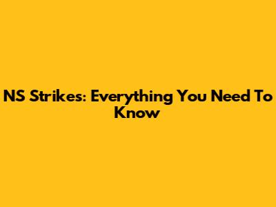 NS Strikes: Everything You Need To Know