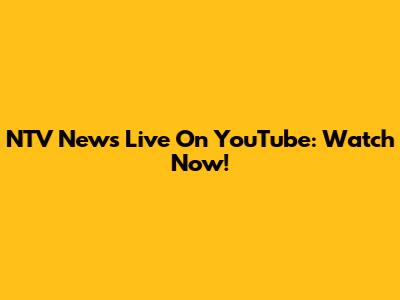 NTV News Live On YouTube: Watch Now!