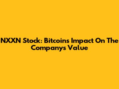 NXXN Stock: Bitcoin's Impact On The Company's Value