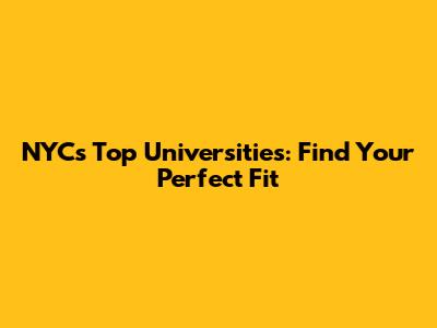 NYC's Top Universities: Find Your Perfect Fit