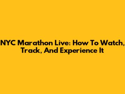 NYC Marathon Live: How To Watch, Track, And Experience It