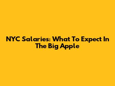NYC Salaries: What To Expect In The Big Apple