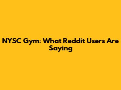 NYSC Gym: What Reddit Users Are Saying