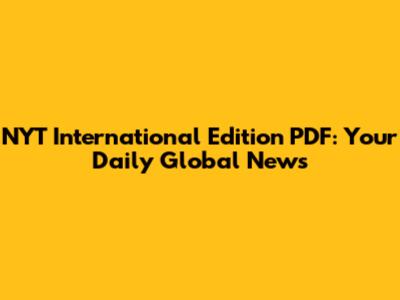 NYT International Edition PDF: Your Daily Global News
