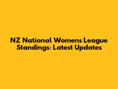 NZ National Women's League Standings: Latest Updates