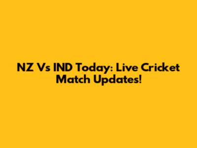 NZ Vs IND Today: Live Cricket Match Updates!