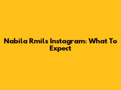 Nabila Rmil's Instagram: What To Expect
