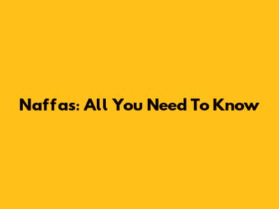 Naffas: All You Need To Know