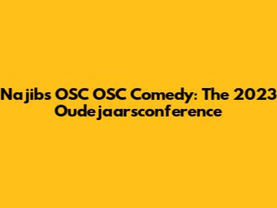 Najib's OSC OSC Comedy: The 2023 Oudejaarsconference