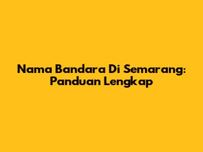 Nama Bandara Di Semarang: Panduan Lengkap