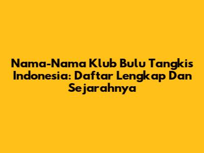 Nama-Nama Klub Bulu Tangkis Indonesia: Daftar Lengkap Dan Sejarahnya