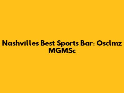 Nashville's Best Sports Bar: Osclmz MGMSc