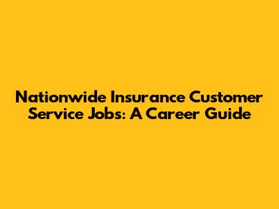 Nationwide Insurance Customer Service Jobs: A Career Guide