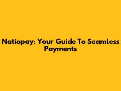 Natiopay: Your Guide To Seamless Payments