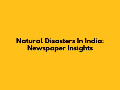 Natural Disasters In India: Newspaper Insights