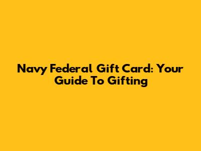 Navy Federal Gift Card: Your Guide To Gifting
