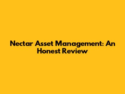Nectar Asset Management: An Honest Review