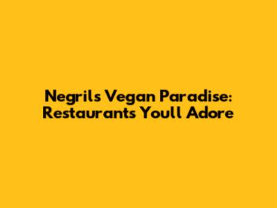 Negril's Vegan Paradise: Restaurants You'll Adore