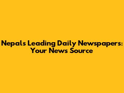 Nepal's Leading Daily Newspapers: Your News Source