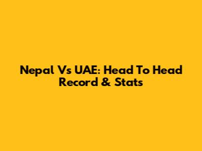 Nepal Vs UAE: Head To Head Record & Stats